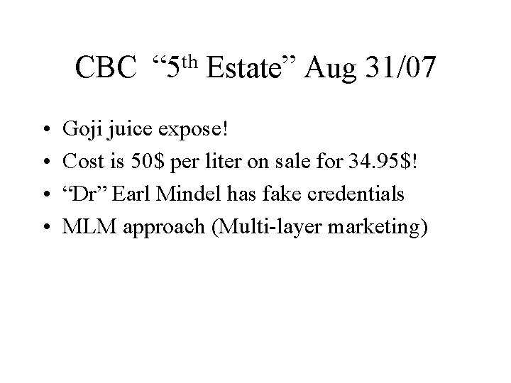 CBC • • th “ 5 Estate” Aug 31/07 Goji juice expose! Cost is