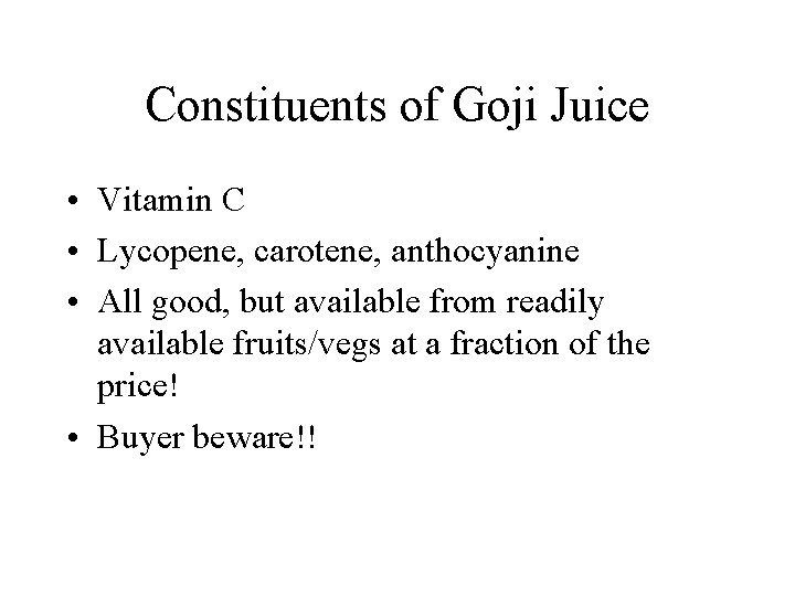Constituents of Goji Juice • Vitamin C • Lycopene, carotene, anthocyanine • All good,
