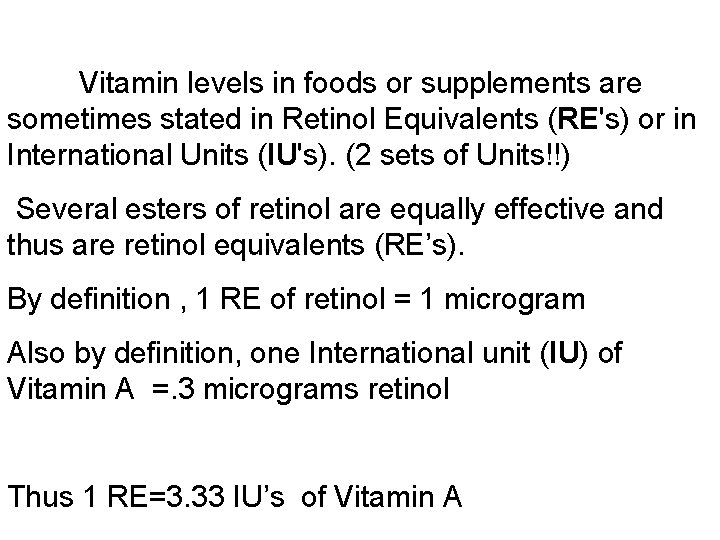 Vitamin levels in foods or supplements are sometimes stated in Retinol Equivalents (RE's) or