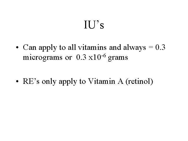 IU’s • Can apply to all vitamins and always = 0. 3 micrograms or