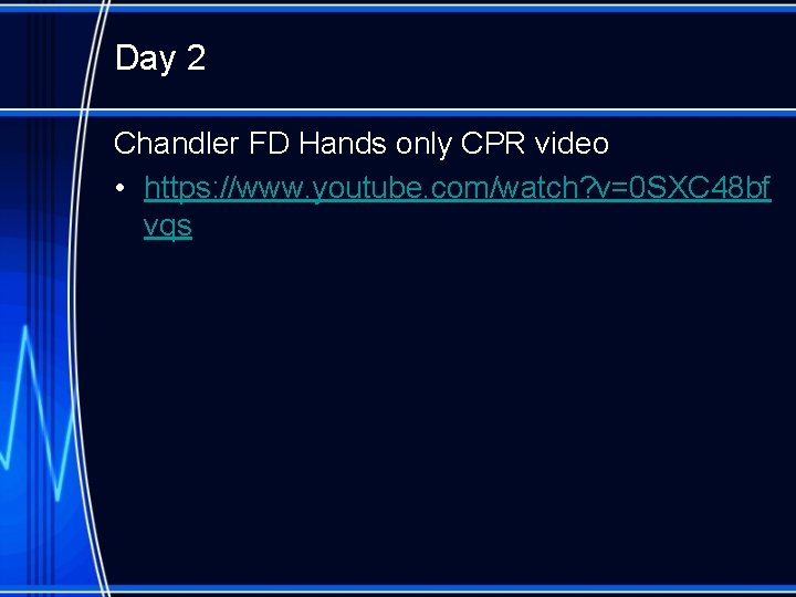 Day 2 Chandler FD Hands only CPR video • https: //www. youtube. com/watch? v=0