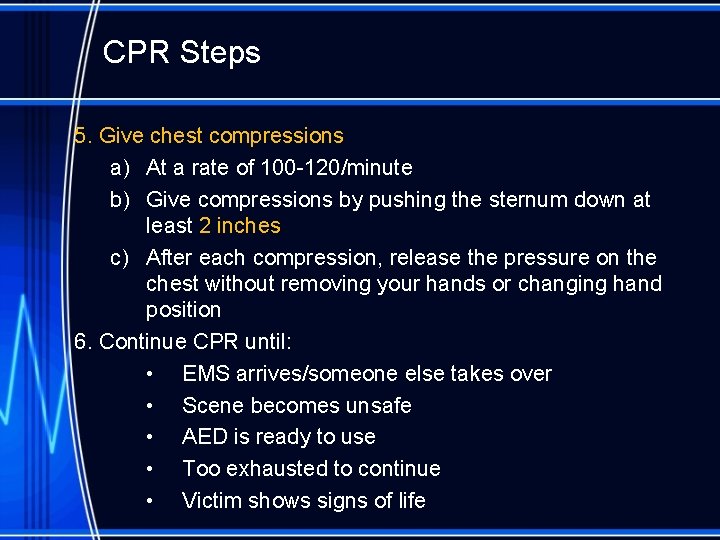 CPR Steps 5. Give chest compressions a) At a rate of 100 -120/minute b)