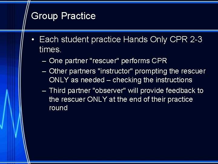 Group Practice • Each student practice Hands Only CPR 2 -3 times. – One
