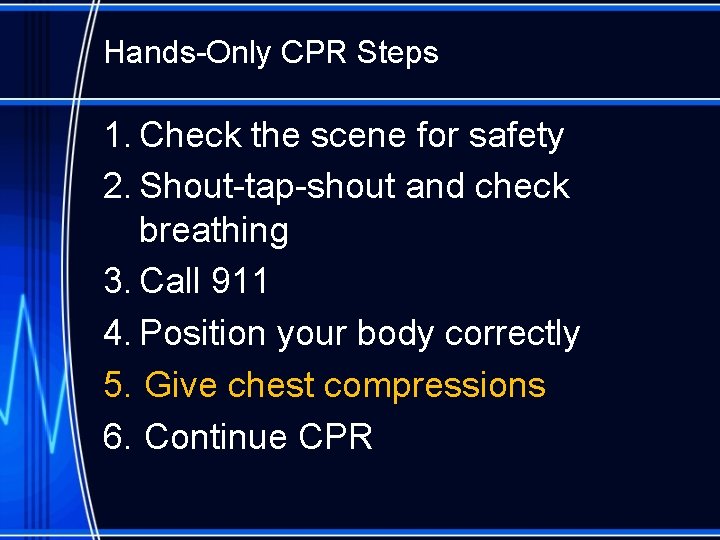 Hands-Only CPR Steps 1. Check the scene for safety 2. Shout-tap-shout and check breathing