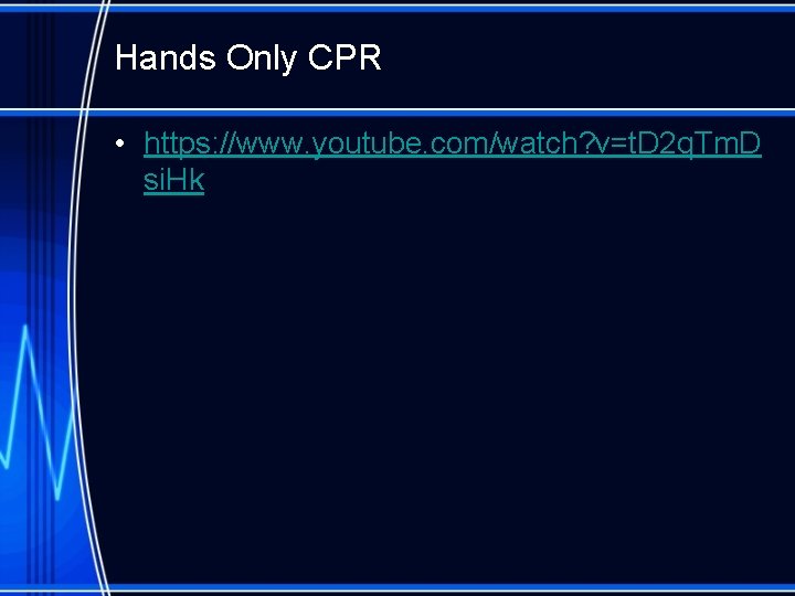 Hands Only CPR • https: //www. youtube. com/watch? v=t. D 2 q. Tm. D