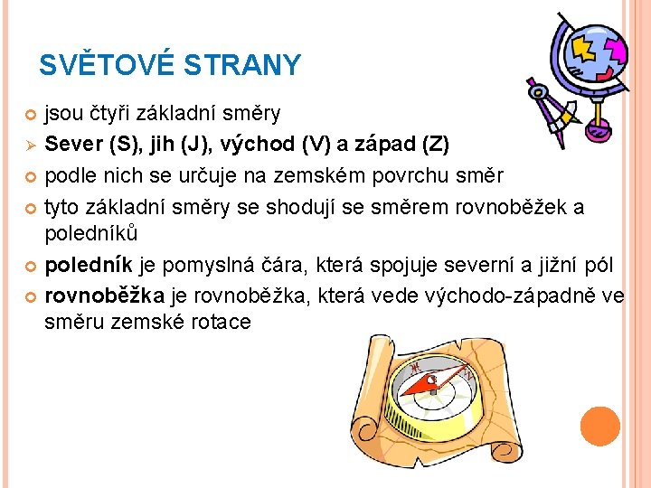 SVĚTOVÉ STRANY jsou čtyři základní směry Ø Sever (S), jih (J), východ (V) a