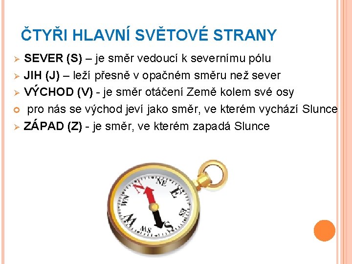 ČTYŘI HLAVNÍ SVĚTOVÉ STRANY SEVER (S) – je směr vedoucí k severnímu pólu Ø