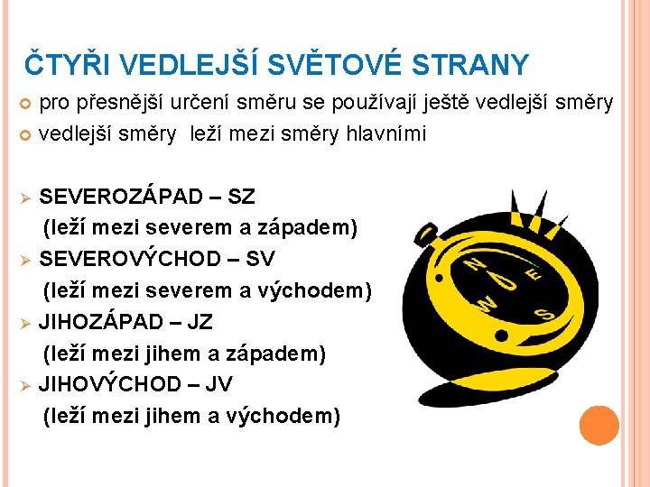 ČTYŘI VEDLEJŠÍ SVĚTOVÉ STRANY pro přesnější určení směru se používají ještě vedlejší směry leží