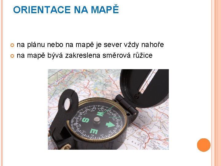 ORIENTACE NA MAPĚ na plánu nebo na mapě je sever vždy nahoře na mapě