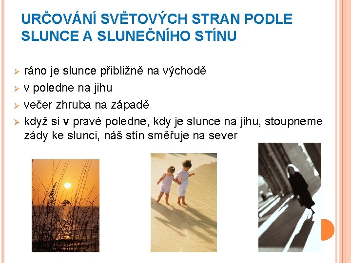 URČOVÁNÍ SVĚTOVÝCH STRAN PODLE SLUNCE A SLUNEČNÍHO STÍNU Ø Ø ráno je slunce přibližně