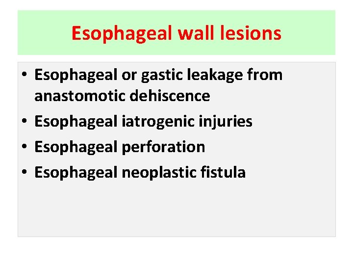 Esophageal wall lesions • Esophageal or gastic leakage from anastomotic dehiscence • Esophageal iatrogenic