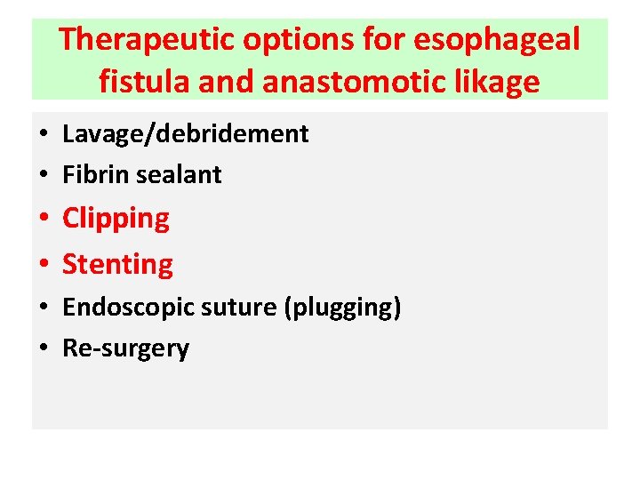 Therapeutic options for esophageal fistula and anastomotic likage • Lavage/debridement • Fibrin sealant •