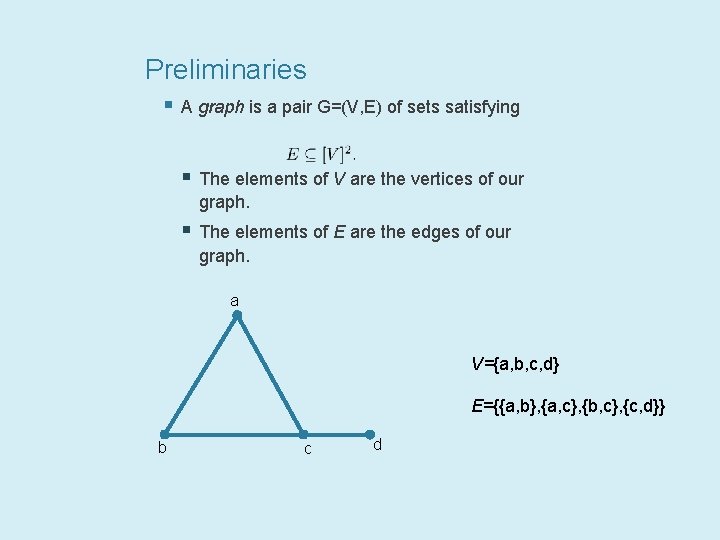 Preliminaries § A graph is a pair G=(V, E) of sets satisfying § The