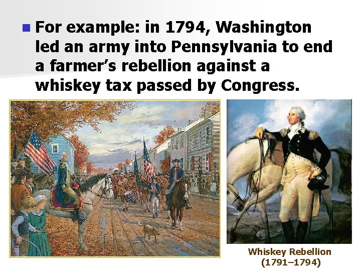 n For example: in 1794, Washington led an army into Pennsylvania to end a