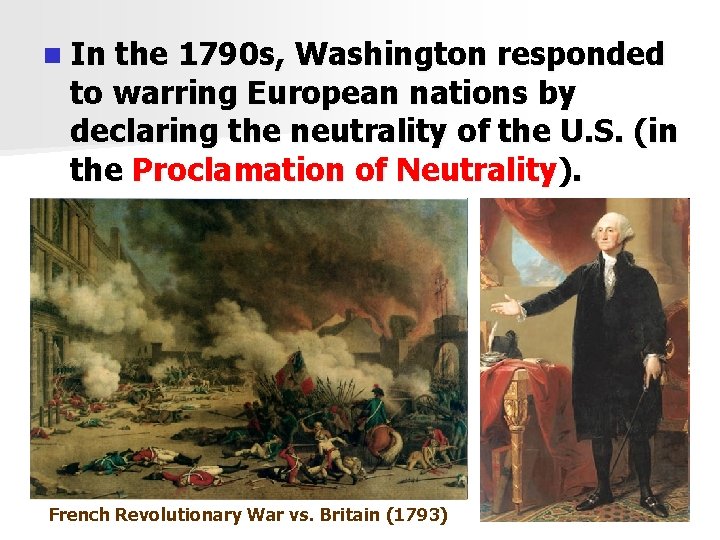 n In the 1790 s, Washington responded to warring European nations by declaring the