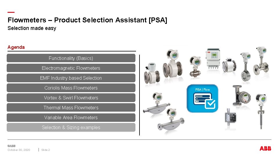 — Flowmeters – Product Selection Assistant [PSA] Selection made easy Agenda Functionality (Basics) Electromagnetic