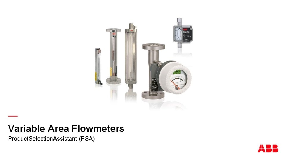 — Variable Area Flowmeters Product. Selection. Assistant (PSA) 