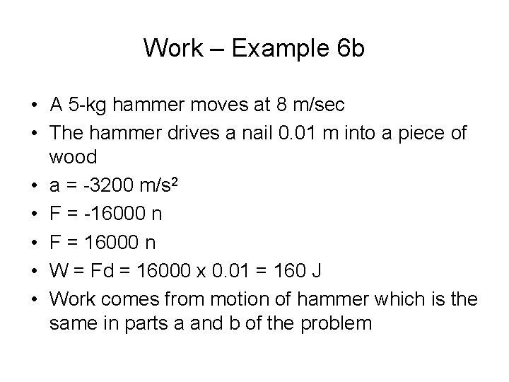 Work – Example 6 b • A 5 -kg hammer moves at 8 m/sec