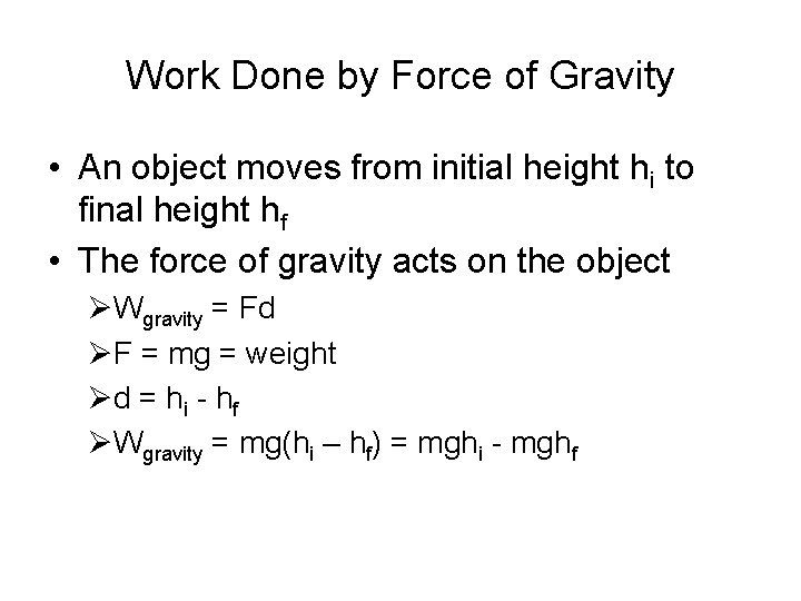 Work Done by Force of Gravity • An object moves from initial height hi