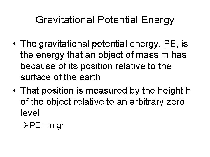 Gravitational Potential Energy • The gravitational potential energy, PE, is the energy that an