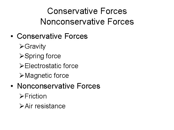 Conservative Forces Nonconservative Forces • Conservative Forces ØGravity ØSpring force ØElectrostatic force ØMagnetic force