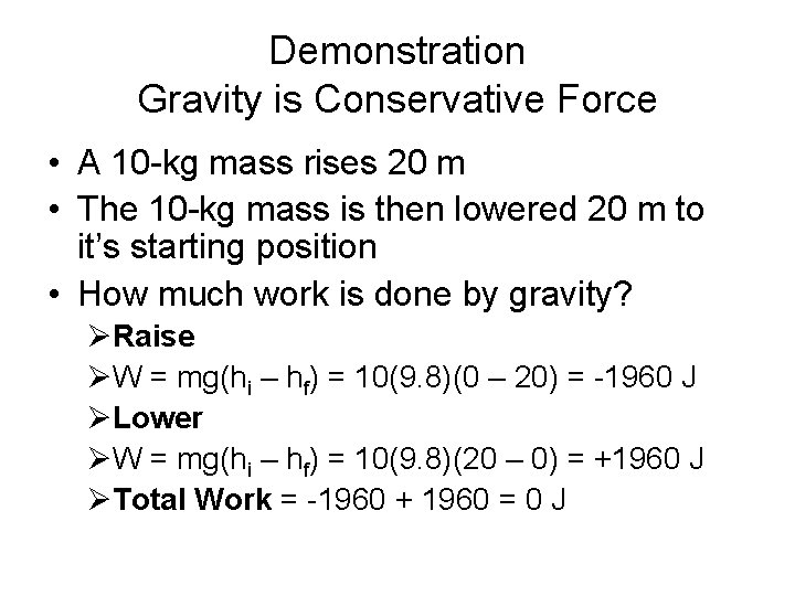 Demonstration Gravity is Conservative Force • A 10 -kg mass rises 20 m •