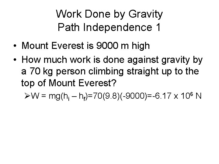 Work Done by Gravity Path Independence 1 • Mount Everest is 9000 m high
