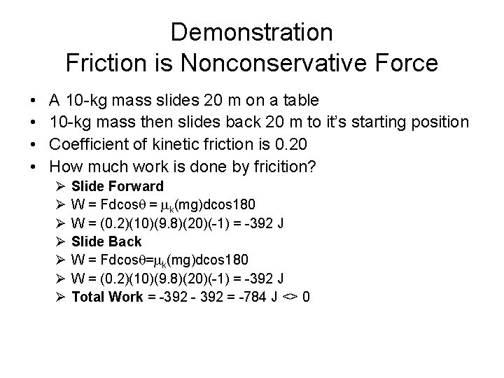 Demonstration Friction is Nonconservative Force • • A 10 -kg mass slides 20 m