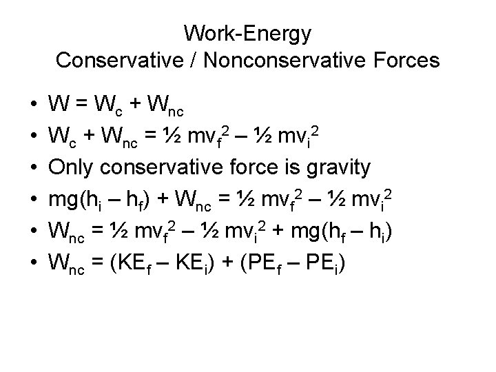 Work-Energy Conservative / Nonconservative Forces • • • W = Wc + Wnc =