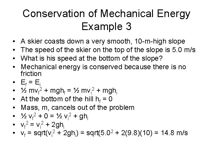 Conservation of Mechanical Energy Example 3 • • • A skier coasts down a
