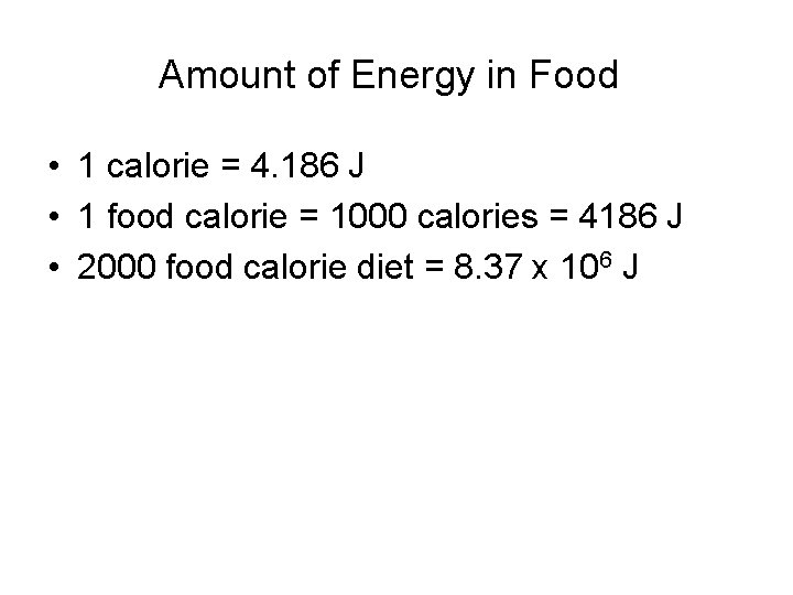 Amount of Energy in Food • 1 calorie = 4. 186 J • 1