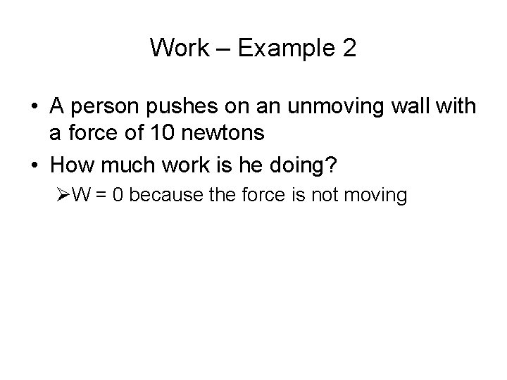 Work – Example 2 • A person pushes on an unmoving wall with a