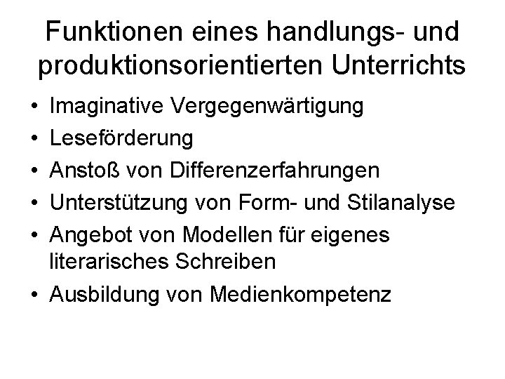 Funktionen eines handlungs- und produktionsorientierten Unterrichts • • • Imaginative Vergegenwärtigung Leseförderung Anstoß von
