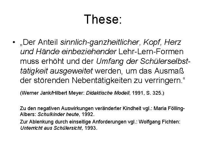 These: • „Der Anteil sinnlich-ganzheitlicher, Kopf, Herz und Hände einbeziehender Lehr-Lern-Formen muss erhöht und