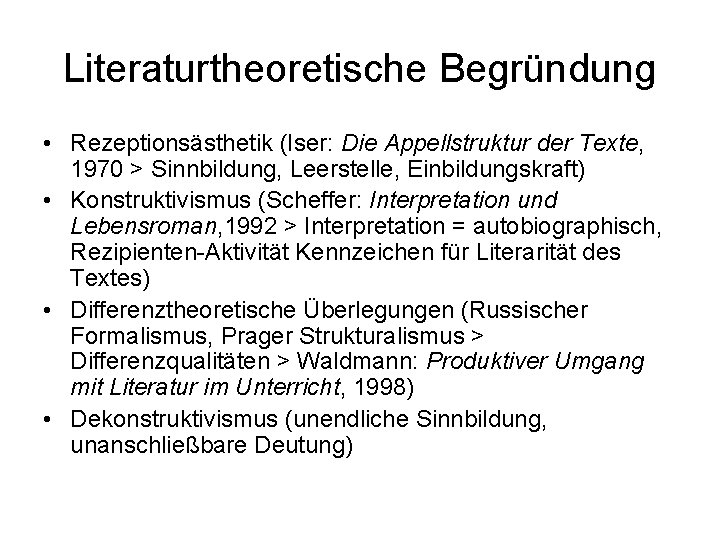 Literaturtheoretische Begründung • Rezeptionsästhetik (Iser: Die Appellstruktur der Texte, 1970 > Sinnbildung, Leerstelle, Einbildungskraft)