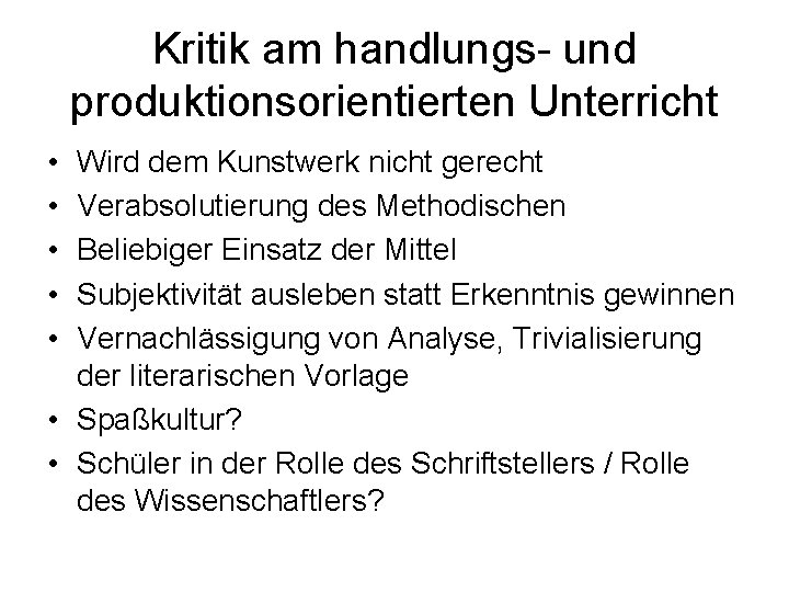 Kritik am handlungs- und produktionsorientierten Unterricht • • • Wird dem Kunstwerk nicht gerecht