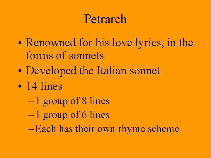 Petrarch • Renowned for his love lyrics, in the forms of sonnets • Developed Petrarch • Renowned for his love lyrics, in the forms of sonnets • Developed