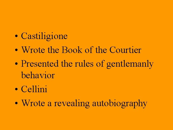 • Castiligione • Wrote the Book of the Courtier • Presented the rules • Castiligione • Wrote the Book of the Courtier • Presented the rules