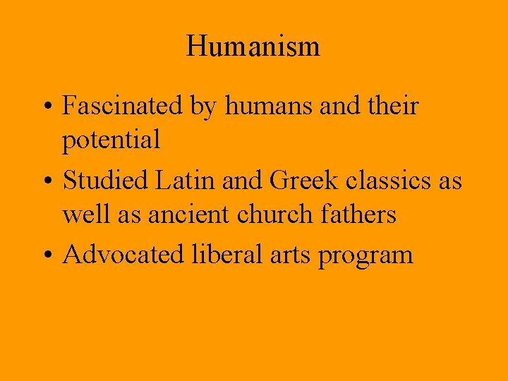 Humanism • Fascinated by humans and their potential • Studied Latin and Greek classics Humanism • Fascinated by humans and their potential • Studied Latin and Greek classics