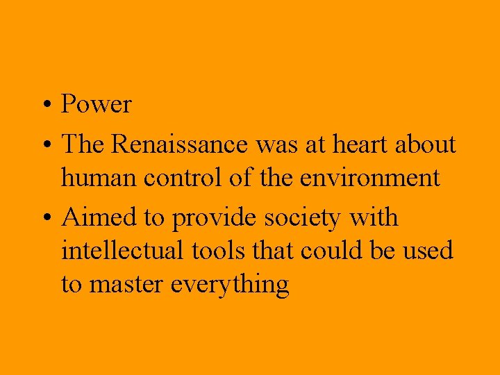 • Power • The Renaissance was at heart about human control of the • Power • The Renaissance was at heart about human control of the
