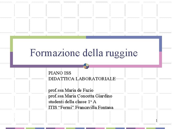 Formazione della ruggine PIANO ISS DIDATTICA LABORATORIALE prof. ssa Maria de Fazio prof. ssa