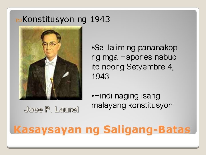  Konstitusyon ng 1943 • Sa ilalim ng pananakop ng mga Hapones nabuo ito