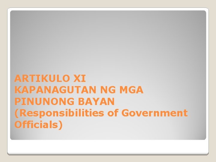 ARTIKULO XI KAPANAGUTAN NG MGA PINUNONG BAYAN (Responsibilities of Government Officials) 
