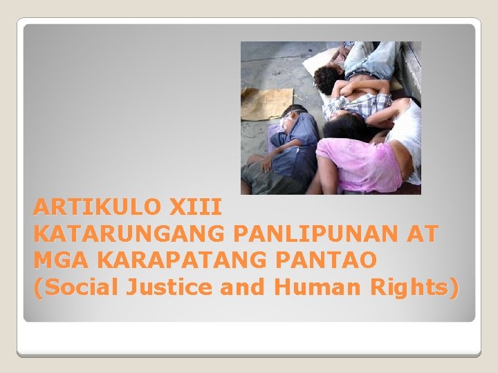 ARTIKULO XIII KATARUNGANG PANLIPUNAN AT MGA KARAPATANG PANTAO (Social Justice and Human Rights) 