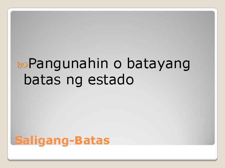  Pangunahin o batayang batas ng estado Saligang-Batas 