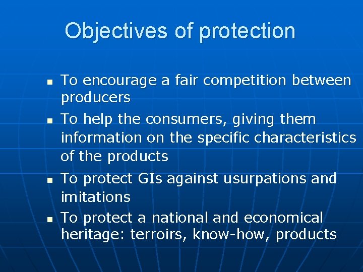 Objectives of protection n n To encourage a fair competition between producers To help