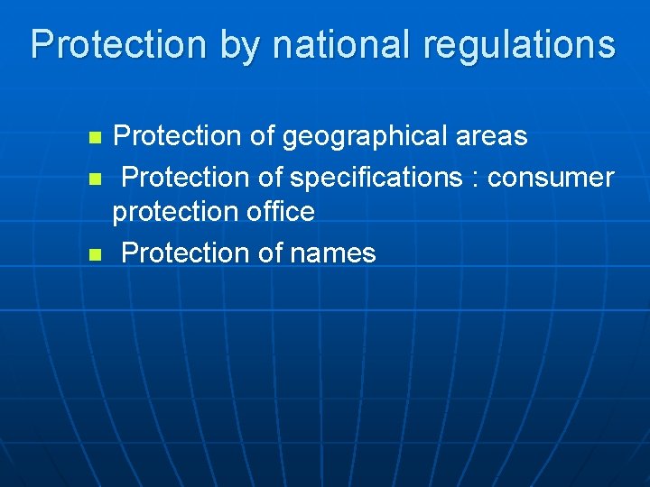 Protection by national regulations n n n Protection of geographical areas Protection of specifications
