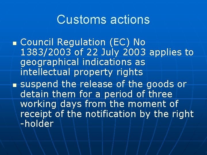 Customs actions n n Council Regulation (EC) No 1383/2003 of 22 July 2003 applies