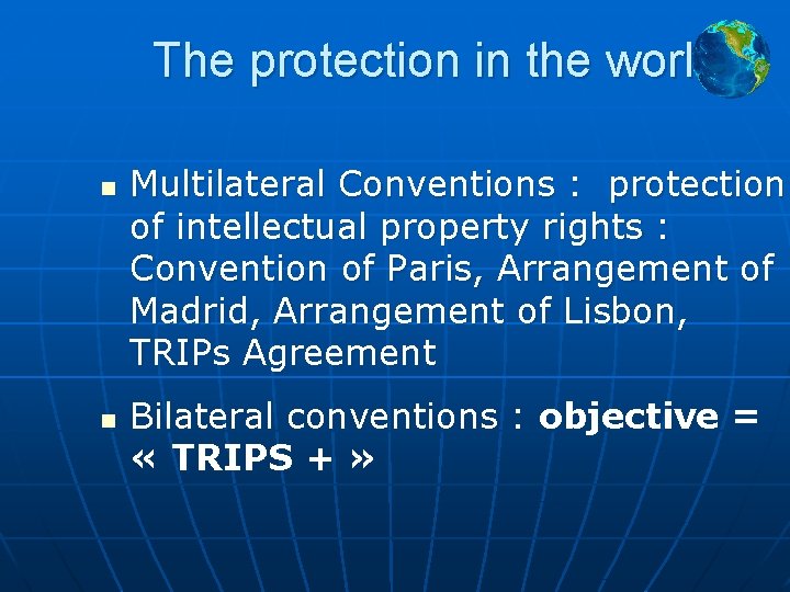 The protection in the world n n Multilateral Conventions : protection of intellectual property