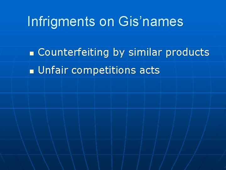 Infrigments on Gis’names n Counterfeiting by similar products n Unfair competitions acts 